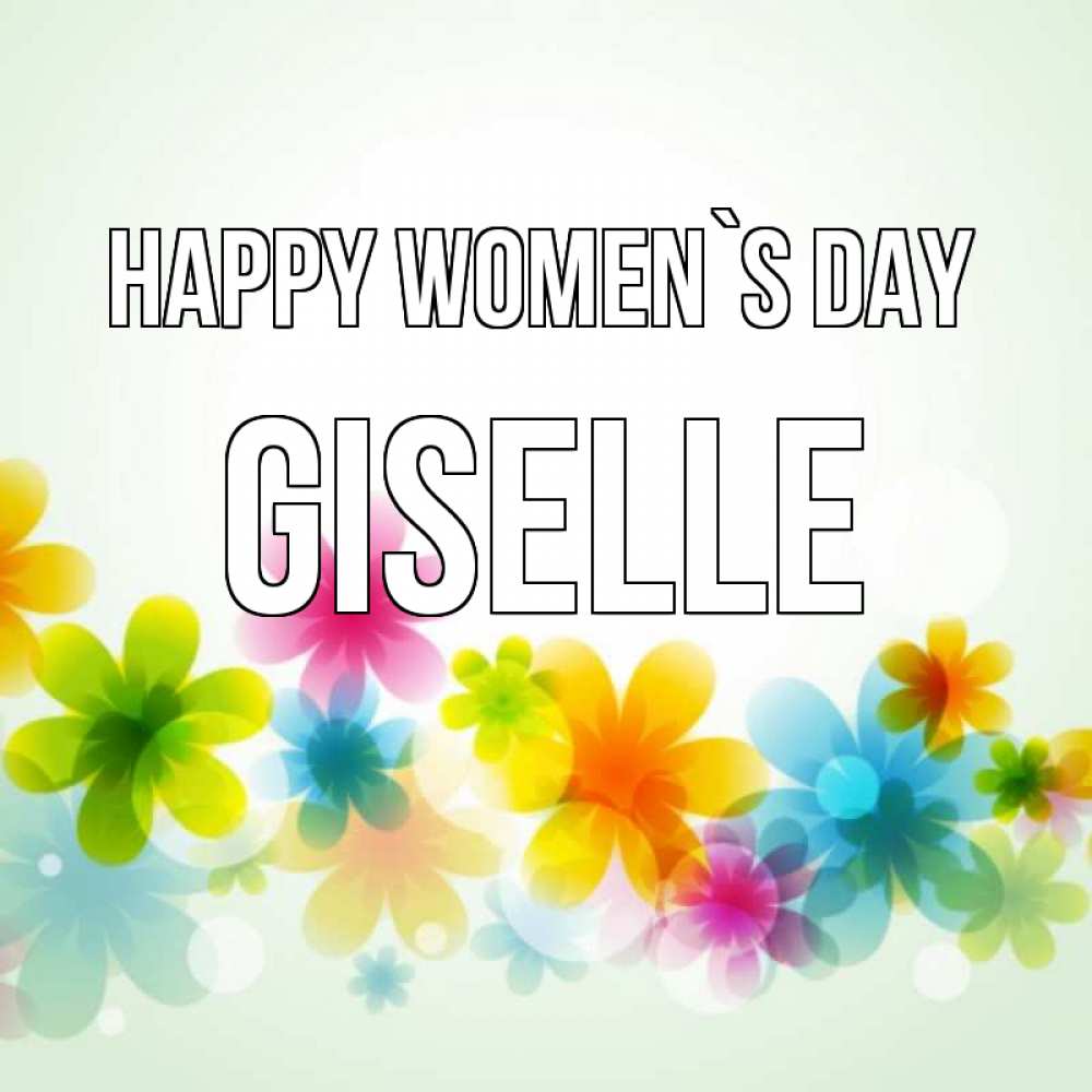 Greetings card с именем, Giselle happy women`s day цветы Greetings with text for free download 